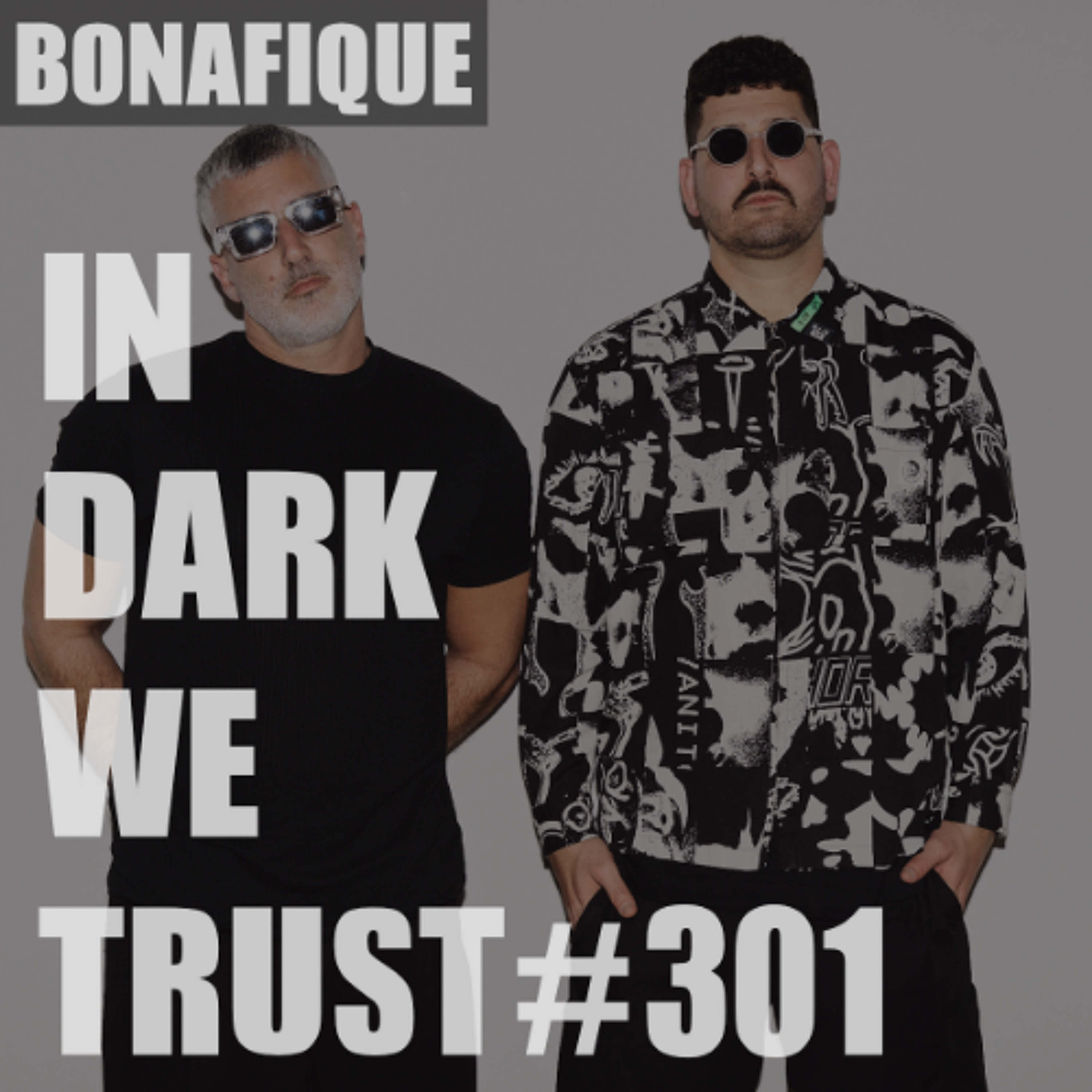 Bonafique - IN DARK WE TRUST #301 episode artwork