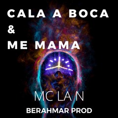 CALA A BOCA E ME MAMA Feat.MC LAN(BERAHMAR PROD)