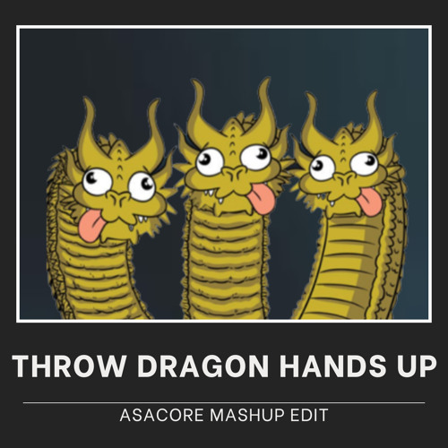 THROW DRAGON HANDS UP (ASACORE Mashup Edit) [Buy = Free Download]