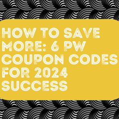 6 PW Coupon Codes for 2024 Success