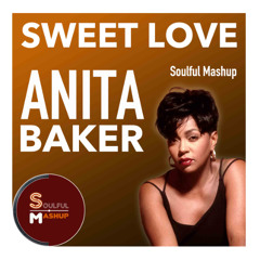 Anita Baker - Sweet Love (Soulful Mashup)