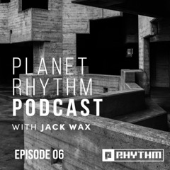 Planet Rhythm Podcast Episode #06 - April 2025 by Jack Wax