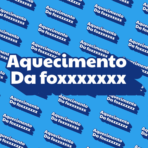 Aquecimento da Foxxxxxxx