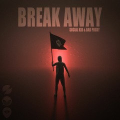 Social Kid & Bad Proxy - Break Away