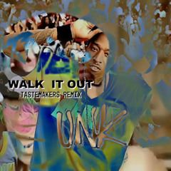WALK IT OUT (TASTEMAKERS REMIX)