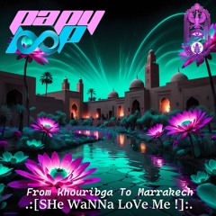 oRieNTaLHeaVeN - FRoM KHouRiBGa To MaRRaKeSH SHe WaNNa LoVe Me !