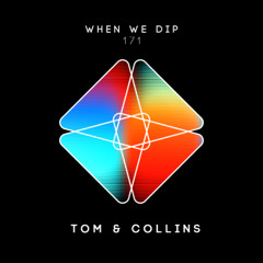 Tom & Collins - When We Dip 171