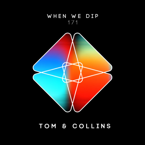 Tom & Collins - When We Dip 171