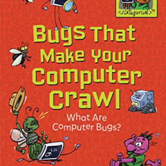 [Download] KINDLE ✉️ Bugs That Make Your Computer Crawl: What Are Computer Bugs? (Cod