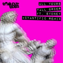PREMIERE: Tall Order (Feat. Sydney)'All Yours' [Bowlcut Beats]