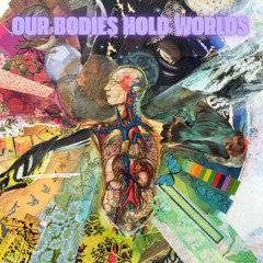 My Body Holds Worlds