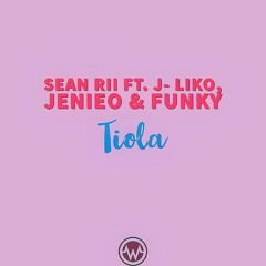 Tiola x Sean Rii ft J-Liko, Jenieo & Funky (Wilz Remiix)