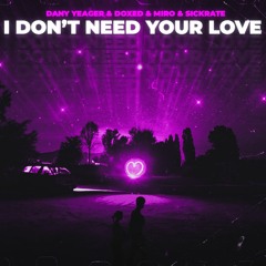 Dany Yeager & Doxed & Miro & Sickrate - I Don't Need Your Love