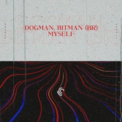 DogMan, BitMan (Br) - Myself