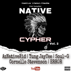 NATIVE CYPHER Vol. 2 [AzNativeKid x Cornelle Stevenson & ERR0R of REZ GANG x Soul-G x Yung Jaytee] x