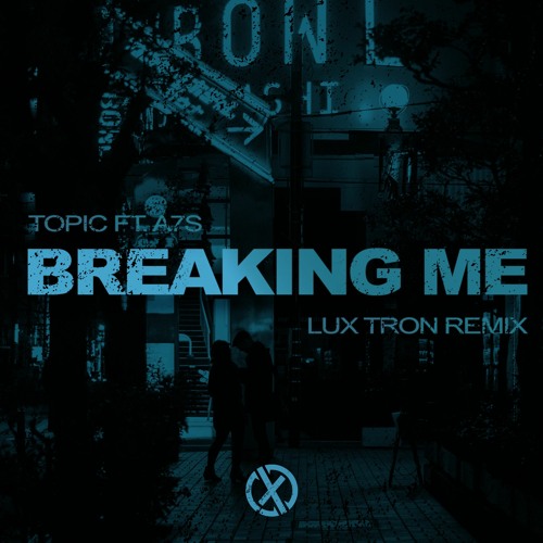 Topic ft. A7S - Breaking Me (Lux Tron Remix)