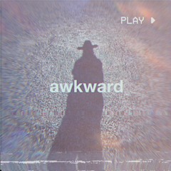 AWKWARD (PROD. DED STARK)