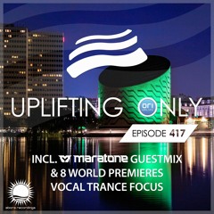 Uplifting Only 417 (Feb 4, 2021) (incl. Maratone Guestmix) [Vocal Trance Focus]