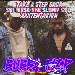 Ski Mask the Slump God, XXXTENTACION - Take a Step Back  (BUBBA REMIX)