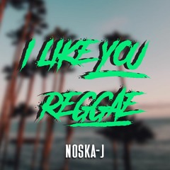 I LIKE YOU (REGGAE REMIX) (NOSKA - J)