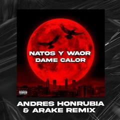 Natos Y Waor Dame Calor (Andrés Honrubia & Arake Remix)