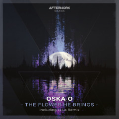 PREMIERE | OSKA O - The Flower He Brings (Original Mix) [AFTERWORK067]