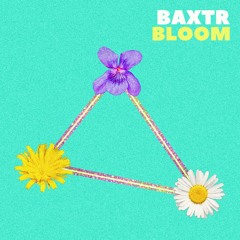 Bloom by BAXTR