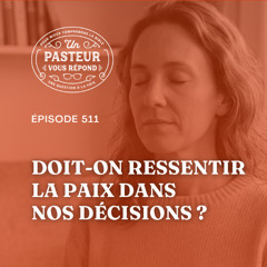 Doit-on ressentir la paix dans nos décisions? (Épisode 511)