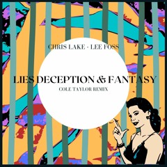 Chris Lake & Lee Foss - Lies, Deception, And Fantasy (Cole Taylor Remix)