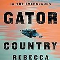 FREE B.o.o.k (Medal Winner) Gator Country: Deception,  Danger,  and Alligators in the Everglades