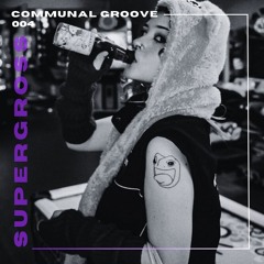 Communal Groove 004: SUPERGROSS