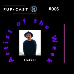 FUF Cast # 006 @Frekker