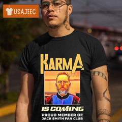 Karma Is Coming Proud Member Of Jack Smith Fan Club Shirt