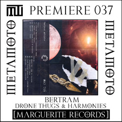 MM PREMIERE 037 | Bertram - Drone Thugs & Harmonies [Marguerite Records]