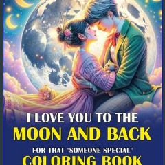 READ [PDF] ⚡ I love you to the moon and back: For that "someone special" coloring book Full Pdf