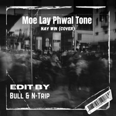 Moe Lay Phwal Tone (Bull & N-Trip Edit)