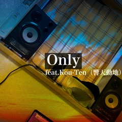 Only feat. Kou-Ten(響天動地)