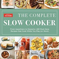 ~[^EPUB] The Complete Slow Cooker: From Appetizers to Desserts - 400 Must-Have Recipes That Cook Whi