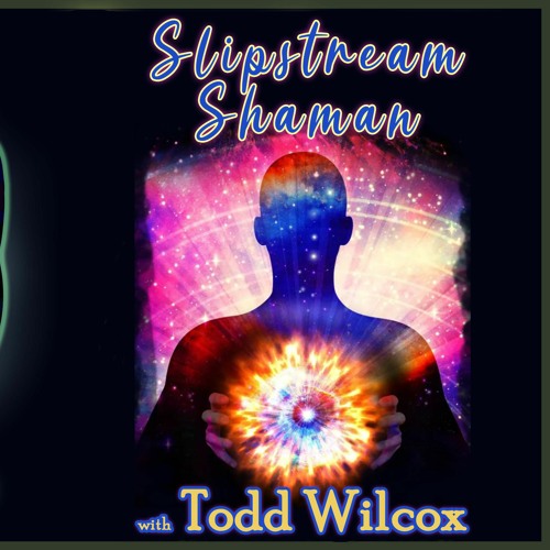 Slipstream Shaman with Todd Wilcox