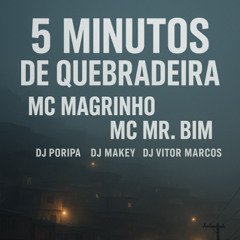 CINCO MINUTOS DE QUEBRADEIRA DJ PORIPA DJ MAKEY DJ VITOR MARCOS