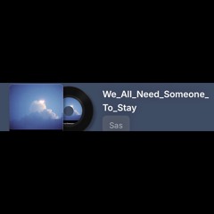 We_All_Need_Someone_To_Stay