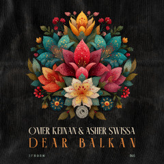 Omer Keinan & Asher Swissa - Dear Balkan
