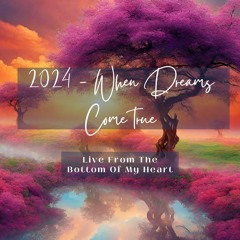 2024 - When Dreams Come True