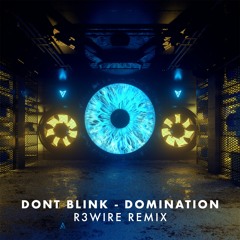 DONT BLINK - Domination (R3WIRE Remix) (Radio Edit)