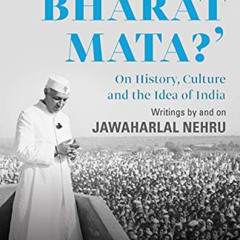 GET EPUB 💘 Who Is Bharat Mata? On History, Culture and the Idea of India: Writings b