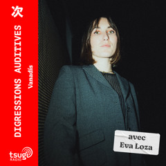 Digressions Auditives avec Eva Loza · Janvier 2025