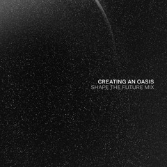 Sorza - Creating An Oasis (Shape The Future Mix) [Premiere]