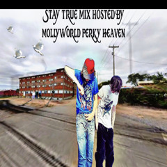 Stay True Mix [ Hosted By Molly World & Perky Heaven]