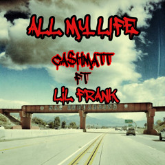 ALL MY LIFE- FT LIL FRANK (prod.by BENJI BLAKE)