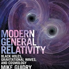 [Read] [EPUB KINDLE PDF EBOOK] Modern General Relativity: Black Holes, Gravitational